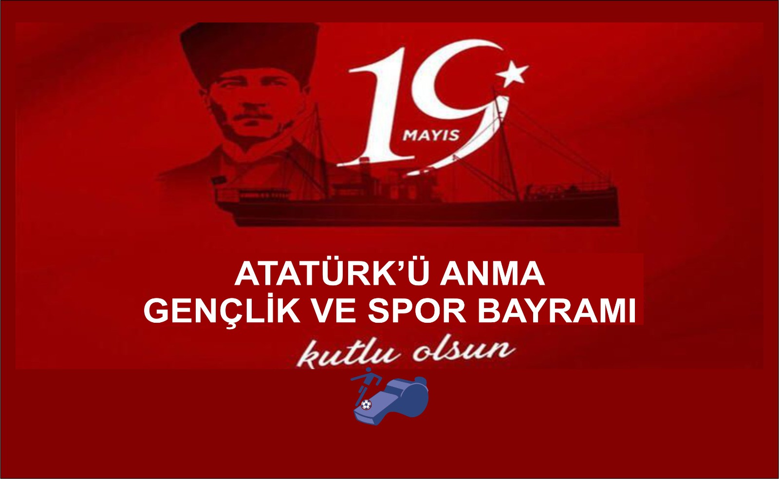 19 Mayıs AtatÜRk'Ü Anma Gen&Ccedi̇l;Li̇k Ve Spor Bayramı Kutlu Olsun